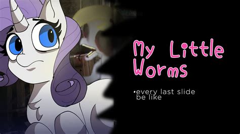 my little pony worms|Have you guys heard about the “My Little Worms” au thingy.